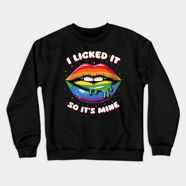 LGBT Pride I Licked It So It's Mine Crewneck Sweatshirt by Buleskulls 